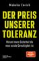 Titel: DER PREIS UNSERER TOLERANZ. Untertitel: Warum innere Sicherheit die neue soziale Gerechtigkeit ist.