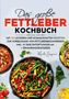 Martha Bergmann: Das große Fettleber Kochbuch - Inklusive 14 Tage Entgiftungsplan und Ernährungsratgeber, Buch