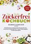 Dagmar Schneider: Das große Zuckerfrei Kochbuch mit 150 leckeren und gesunden Rezepten für eine zuckerfreie Ernährung, Buch