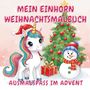"Mein Einhorn Weihnachtsmalbuch, Ausmalspaß im Advent" steht über einem Einhorn mit Mütze, Baum, Geschenk und Schneemann., Buch