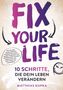 Buchtitel: "FIX YOUR LIFE". Untertitel: "10 Schritte, die dein Leben verändern". Autor: Matthias Kupka. Hintergrund: Farbverlauf., Buch