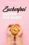 "Zuckerfrei Backen für Babys." Babyhände halten einen Keks. Rosa Hintergrund, "veggie+" Logo unten., Buch