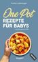 Text: "One Pot Rezepte für Babys ... und die ganze Familie." Ein Kind hält eine Schüssel mit Gemüseeintopf. Logo: veggie+., Buch