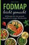 "FODMAP leicht gemacht" von Jana Elsen, 60 Rezepte. Gegrilltes Hähnchen, Zucchini, Karotten, Quinoa-Salate und Suppe., Buch
