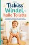 "Tschüss Windel, hallo Toilette" steht im Bildtext. Ein lächelndes Kind sitzt auf einem Töpfchen, daneben ein Teddybär., Buch