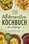 "Mikrowellen KOCHBUCH für Anfänger", oben bunte Teller mit verschiedenen Gerichten, unten bunter Eintopf und Dessert., Buch