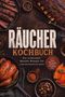 "RÄUCHER KOCHBUCH. Die leckersten Räucher Rezepte für jeden Geschmack und Anlass. inkl. Rubs, Marinaden, Desserts."

Gegrilltes Fleisch, Lachs, Gewürze und ein gebratenes Huhn., Buch