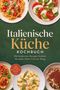 "Italienische Küche. Kochbuch. Die leckersten Rezepte Italiens für mehr Dolce Vita im Alltag. Teller mit italienischen Gerichten.", Buch