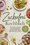 "Zuckerfrei Kochbuch. Die leckersten Rezepte ohne Industriezucker." Teller mit bunten und gesunden Speisen., Buch