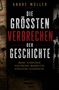 "Die größten Verbrechen der Geschichte. Wahre Verbrechen. Verstörende Wahrheiten. Vergessene Geschichten." Krimi-Stil., Buch