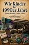 "Wir Kinder der 1990er Jahre. Unsere Kindheit – unser Leben." Ein nostalgischer Rückblick. Verschiedene Retro-Gegenstände., Buch