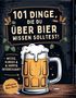"101 Dinge, die du über Bier wissen solltest! Witzig, kurios & hopfig interessant! Inklusive Bier-Quiz." Illustration eines Bierkrugs., Buch