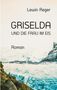 Titel: "Griselda und die Frau im Eis". Autor: Lewin Reger. Ein Gletscher mit eisigen, blauen Strukturen., Buch
