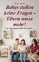 „Babys stellen keine Fragen - Eltern umso mehr! Für einen guten Start ins Leben ...“ Ein Paar mit Baby und Hebamme., Buch