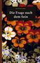 „Die Frage nach dem Sein“ von Lea Christina Janßen. Hintergrund: bunte Blumen auf dunklem Grund., Buch