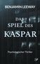 "BENJAMIN LEEWAY, DAS SPIEL DES KASPAR, Psychologischer Thriller" vor einem dunklen Gebäude., Buch