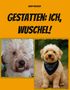 Text: "GESTATTEN: ICH, WUSCHEL!" Zwei Bilder von flauschigen Hunden mit wuscheligem Fell, einer mit Halstuch., Buch