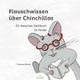 "Flauschwissen über Chinchillas. Ein tierisches Sachbuch für Kinder. Franziska Barnert." Illustration: Chinchilla mit Brille und Buch., Buch