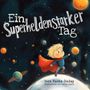 "Ein Superheldenstarker Tag" steht oben. Kind in rotem Umhang schwebt im Weltraum mit Planeten und Sternen rundherum., Buch