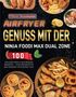 "Clara Neumann: Airfryer Genuss mit der Ninja Foodi Max Dual Zone. 100 gesunde & knusprige Rezepte. Bilder von Speisen.", Buch