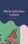 „Mein falsches Leben“ von Jochen Hübner. Illustration eines Schmetterlings auf rosa Blüten vor grünem Hintergrund., Buch