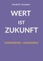 Harald M. Grundner. WERT IST ZUKUNFT. VERÄNDERN - GEWINNEN. Lila Hintergrund, weiße und gelbe Schrift., Buch