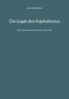 Titel: "Die Logik des Kapitalismus". Untertitel: "Wenn Wertschöpfung über dem Leben steht". Autor: "Karl Jochen Heinz"., Buch