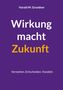 Harald M. Grundner: Wirkung macht Zukunft, Buch