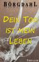„DEIN TOD IST MEIN LEBEN“ in Gelb, „Börgdahl“ oben, „THRILLER“ unten. Hintergrund: verblasste Zeichnung einer Motte., Buch