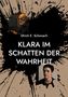 Text: "Ulrich E. Schonach, KLARA IM SCHATTEN DER WAHRHEIT." Zwei Personen und ein abstrakter, tintenspritzender Hintergrund., Buch