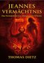 „JEANNES VERMÄCHTNIS“, „Das Vermächtnis von Johanna von Orleans“, „THOMAS DIETZ“. Illustration: Feuer, Schwert, Figur.
