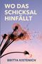 Britta Kistenich: Wo das Schicksal hinfällt, Buch, Buch