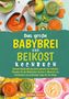 „Das große Babybrei und Beikost Kochbuch“ steht in gelber und grüner Schrift. Verschiedene Schalen mit Brei und Gemüse umgeben den Text., Buch