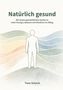 "Natürlich gesund. Mit einem ganzheitlichen Ansatz zu mehr Energie, Balance und Resilienz im Alltag. Timo Schoch." Eine Illustration zeigt eine schematische menschliche Figur vor bunten Wellenlinien., Buch