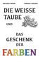 Titel: "DIE WEISSE TAUBE UND DAS GESCHENK DER FARBEN". Illustration einer stilisierten Taube., Buch