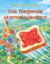 Text: "Abenteuer aus Absurdien", "Das fliegende Marmeladenbrot", "Tine Schwebke". Eine Illustration mit Toast über einer Stadt., Buch
