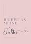 "BRIEFE AN MEINE Tochter" in eleganter Schrift auf rosa Hintergrund, mit kleinem Herzverzierung darunter., Buch