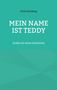 Chris Stonberg: MEIN NAME IST TEDDY. Erzähl mir deine Geschichte. Türkisfarbener Hintergrund., Buch