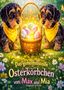 „Das geheimnisvolle Osterkörbchen von Max und Mia“ steht unter zwei Hunden, die neben einem leuchtenden Korb mit Eiern sitzen., Buch