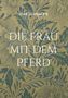 Der Text lautet: "Elke Schrader. Die Frau mit dem Pferd." Hintergrund: Florales Muster in Blau und Beige., Buch