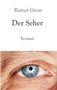 "Rainer Gross - Der Seher - Roman" steht über einem blauen Auge in Nahaufnahme., Buch
