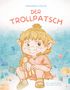 "FRANZISKA MÜLLER: DER TROLLPATSCH. Illustration: Ein Trollkind hält eine Puppe, umgeben von bunten Farbflecken.", Buch
