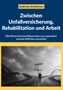 Titel: Zwischen Unfallversicherung, Rehabilitation und Arbeit. Ein Mann steht an einer Weggabelung mit drei Schildern., Buch