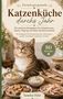 "Küchenbuch 'Katzenküche durchs Jahr', 80 Rezepte. Bild: Zufriedene Katze, Schalen mit Leckereien, Blüten.", Buch