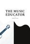 „THE MUSIC EDUCATOR“ steht groß, darunter „Andreas Fischer“. Links ist gezeichnet ein Teil einer Geige auf weißem Hintergrund., Buch