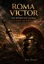 "ROMA VICTOR: Die römische Legion – Legende und Wahrheit" oben, "Tony Domin" unten. Ein Schwert und Helm vor antikem Hintergrund., Buch