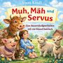 „Muh, Mäh und Servus“ zeigt ein Mädchen auf einem Bauernhof mit Tieren: eine Kuh, Schafe, ein Schwein und ein Hund., Buch