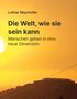 Text oben links: "Lothar Mayrhofer".  
Großer Text: "Die Welt, wie sie sein kann".  
Kleiner Text: "Menschen gehen in eine neue Dimension".  
Hintergrund: Sonnenuntergang über Hügeln., Buch