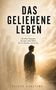 Text: "DAS GELIEHENE LEBEN. Die stillen Prägungen, die unser Leben führen. Bis wir erkennen, was wir tun." Silhouetten vor Sonnenaufgang., Buch