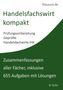 "Handelsfachwirt kompakt. Prüfungsvorbereitung Geprüfte Handelsfachwirte IHK. Zusammenfassungen aller Fächer."
